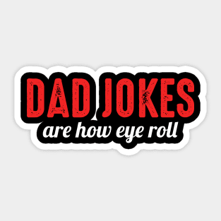 Dad Jokes Are How Eye Roll Funny Bad Pun Sticker